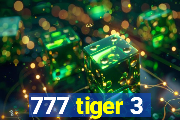 777 tiger 3